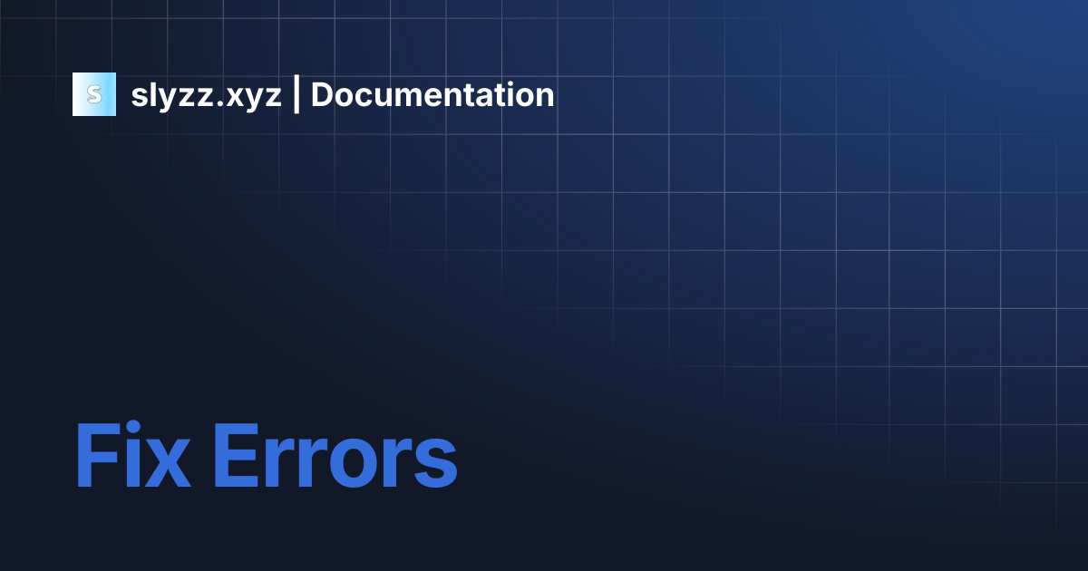 Fix Errors | slyzz.xyz | Documentation